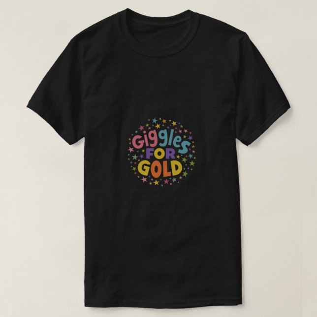 Giggles For Gold  T-Shirt (Design Front)