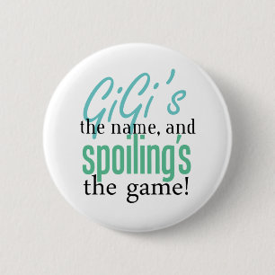 GiGi's the Name, and Spoiling's the Game 2 Inch Round Button