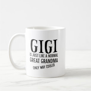 Gigi is just like a normal great grandma shirt coffee mug