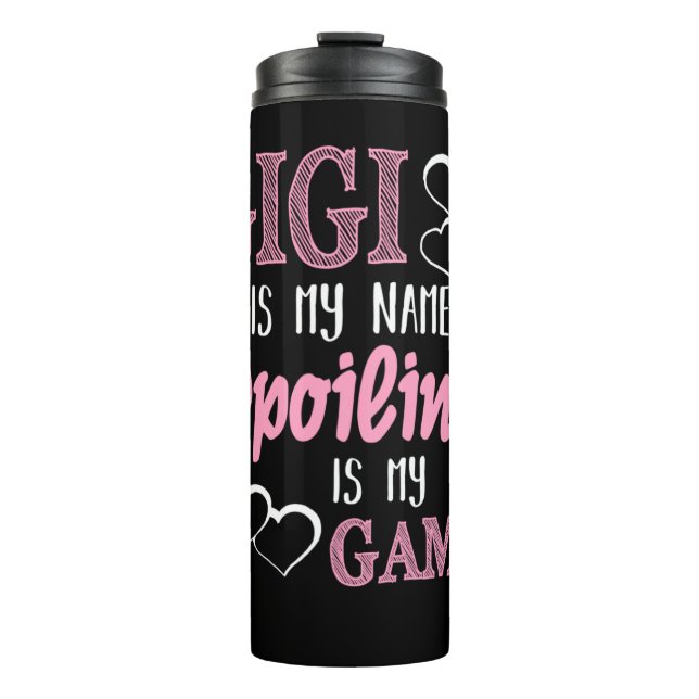 GiGi Is My Name Spoiling Is My Game Grandmother Thermal Tumbler (Front)