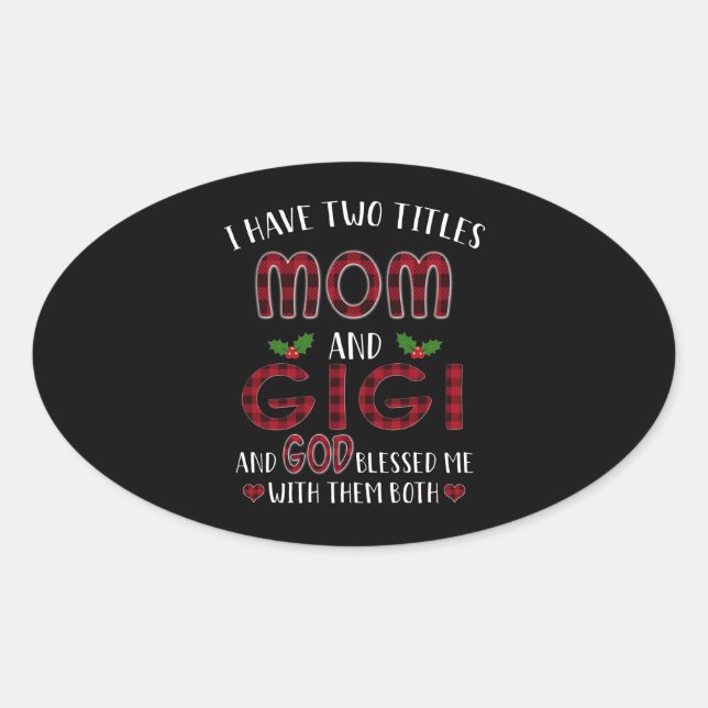 Gigi Lover | I Have Two Titles Mom And Gigi God Oval Sticker (Front)