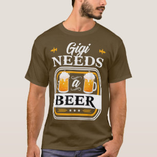 Gigi Needs a Beer Bride and Groom Drinker Beers We T-Shirt