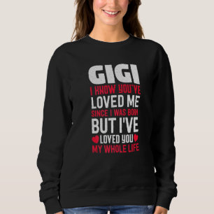 Gigi You've Loved Me Since I Was Born Grandma Gran Sweatshirt
