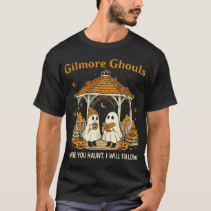 Gilmore Ghouls Ghosts Where You Haunt T-Shirt