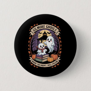 Gilmore Ghouls Where You Haunt12 2 Inch Round Button