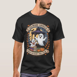 Gilmore Ghouls Where You Haunt2  T-Shirt