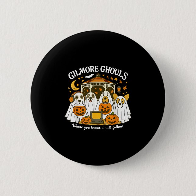 Gilmore Ghouls Where You Haunt I Will Follow Hallo 2 Inch Round Button (Front)