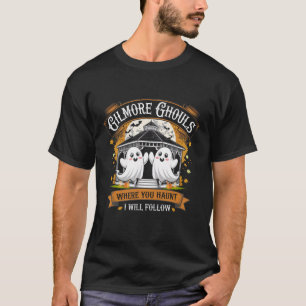 Gilmore Ghouls Where You Haunt I Will Follow Hallo T-Shirt
