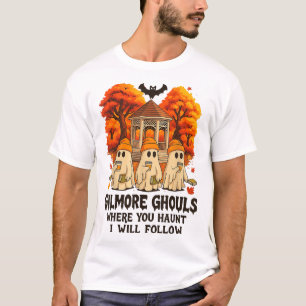 Gilmore Ghouls Where You Haunt I Will Follow  T-Shirt