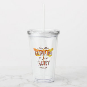 Gilmore Girls   I'm the Lorelai To Your Rory Acrylic Tumbler