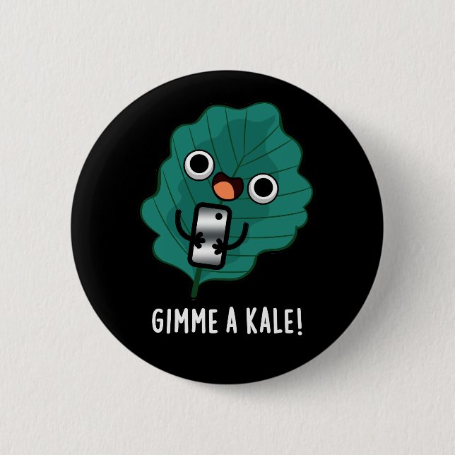 Gimme A Kale Funny Veggie Pun Dark BG 2 Inch Round Button (Front)