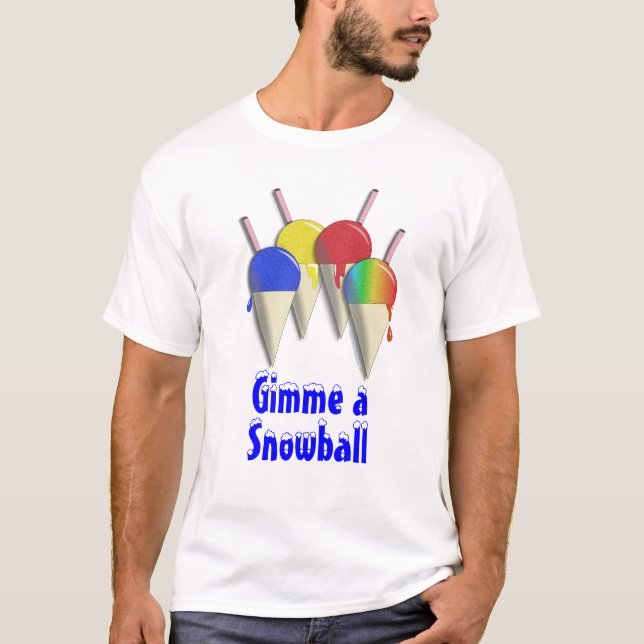 Gimme a Snowball Shaved Ice Snow Cone Shirt (Front)