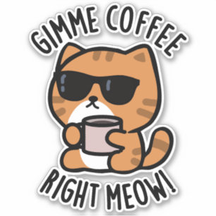 Gimme Coffee Right Meow Funny Cat Pun