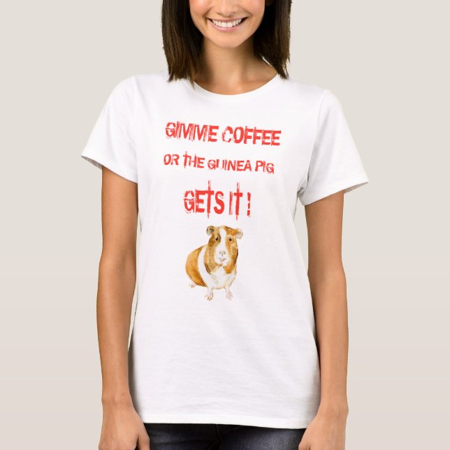 Gimme Coffee! T-Shirt (Front)