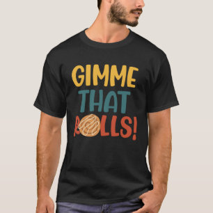 Gimme Dat Rolls Cinnamon Roll Ironic Hobby Chef T-Shirt