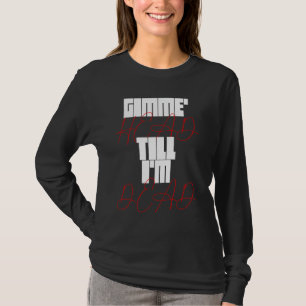 Gimme Head Till Iu2019m Dead Humorteez Sayings Ico T-Shirt