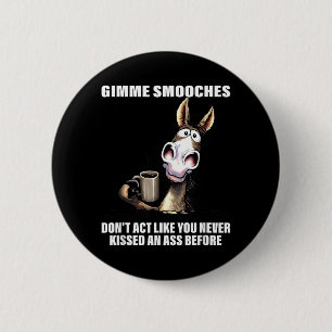 Gimme Smooches Dont Act Like You Never Kissed an 2 Inch Round Button