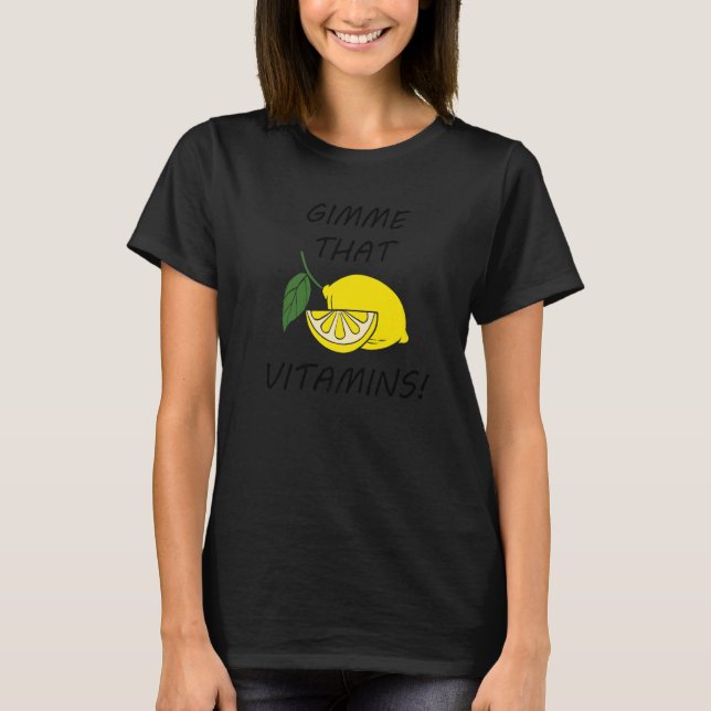 Gimme That Vitamins Lemons Citrus Fruits   T-Shirt (Front)