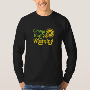 Gimme Vitamins Ironic Lemon Juice Citrus Fruits   T-Shirt