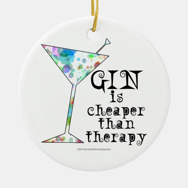 GIN is cheaper than therapy ` Ceramic Ornament (Front)
