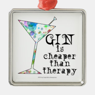 GIN is cheaper than therapy ` Metal Ornament