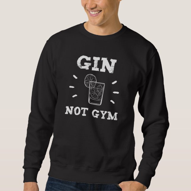 Gin Not Gym  Saying Gin  Gym Sweatshirt (Front)