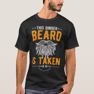 Ginger Beard Is Taken T-Shirt