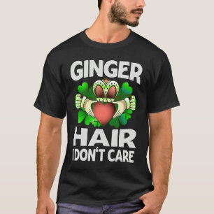 Ginger Hair I Don't Care   St Patrick's Day  Irish T-Shirt