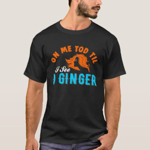 Ginger Redhead Freckles St Patricks Day Drinking T-Shirt