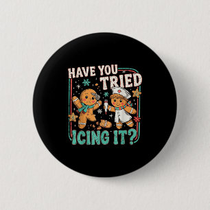 Gingerbread Have You Tried Icing It Christmas Nurs 2 Inch Round Button