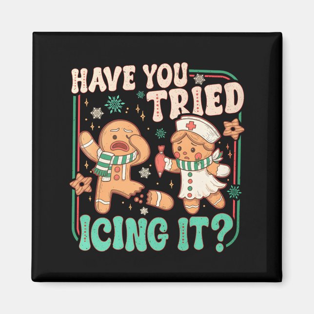 Gingerbread Have You Tried Icing It Funny Christma Magnet (Front)