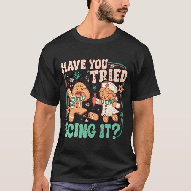 Gingerbread Have You Tried Icing It Funny Christma T-Shirt (Front)