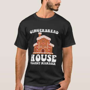 Gingerbread House Project Manager Funny Baking Chr T-Shirt
