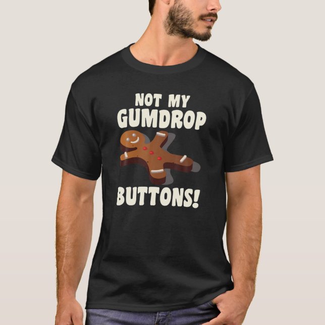 Gingerbread Man Christmas Cookie Not My Gumdrop Bu T-Shirt (Front)