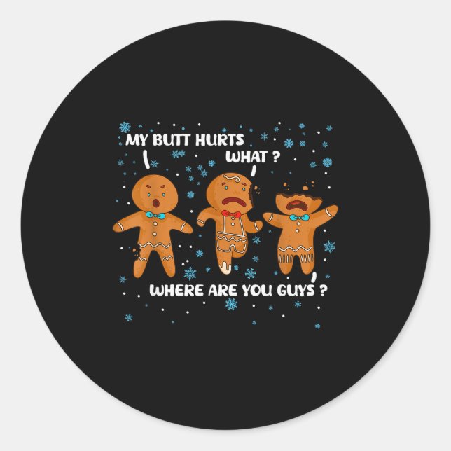 Gingerbread Man Cookie My Butt Hurts Funny Christm Classic Round Sticker (Front)