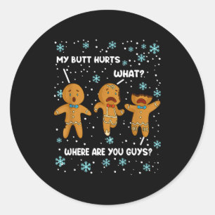 Gingerbread Man Cookie My Butt Hurts Funny Christm Classic Round Sticker
