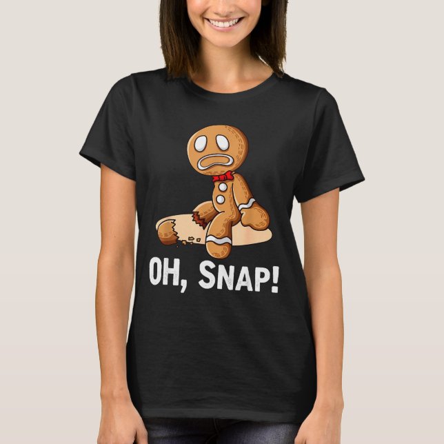 Gingerbread Man Oh Snap Christmas Funny Cookie Bak T-Shirt (Front)
