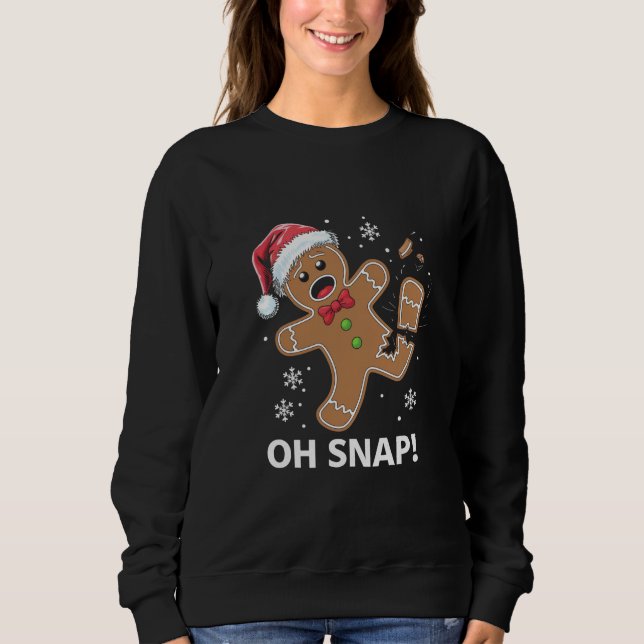 Gingerbread Man Oh Snap Christmas Funny Cookie  Sweatshirt (Front)