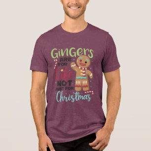 Gingers Are For Life, Not Just For Christmas Tri-Blend Shirt