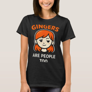 Gingers are People Too Funny Redhead Humour T-Shirt