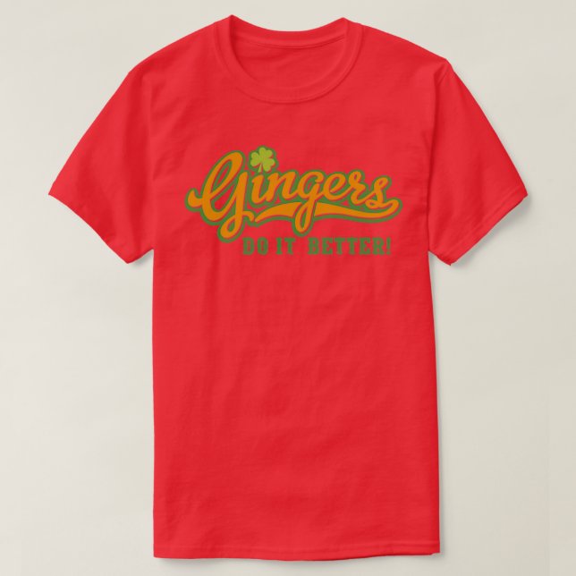 Gingers Do It Better Funny Irish Gift Idea T-Shirt (Design Front)