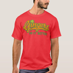 Gingers Do It Better Funny Irish Gift Idea T-Shirt