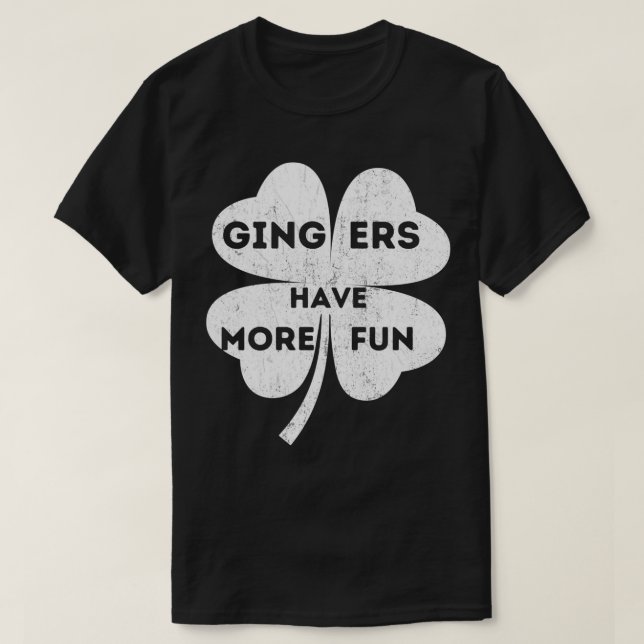 Gingers Have More Fun St Patricks Day Funny Irish  T-Shirt (Design Front)
