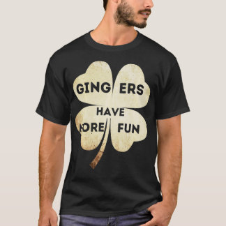 Gingers Have More Fun St Patricks Day Funny Irish  T-Shirt