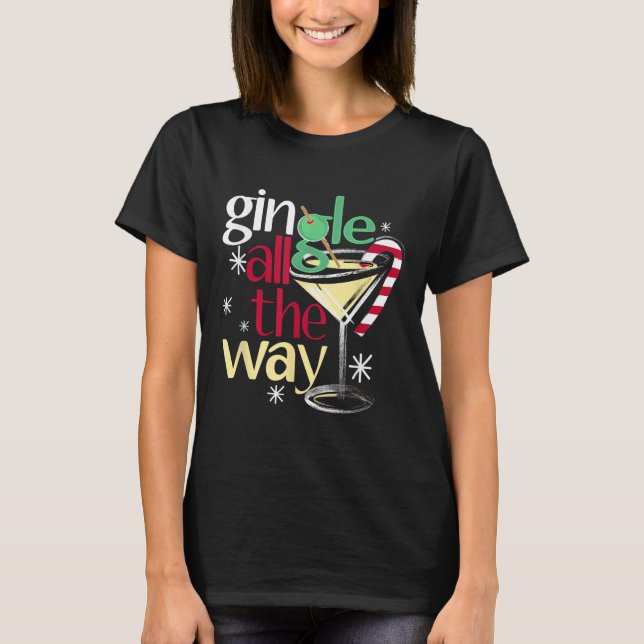 Gingle All The Way Christmas Gin Martini  T-Shirt (Front)