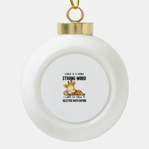 Giraffe Animals - Lazy Is A Very Strong Word _1 Ceramic Ball Christmas Ornament