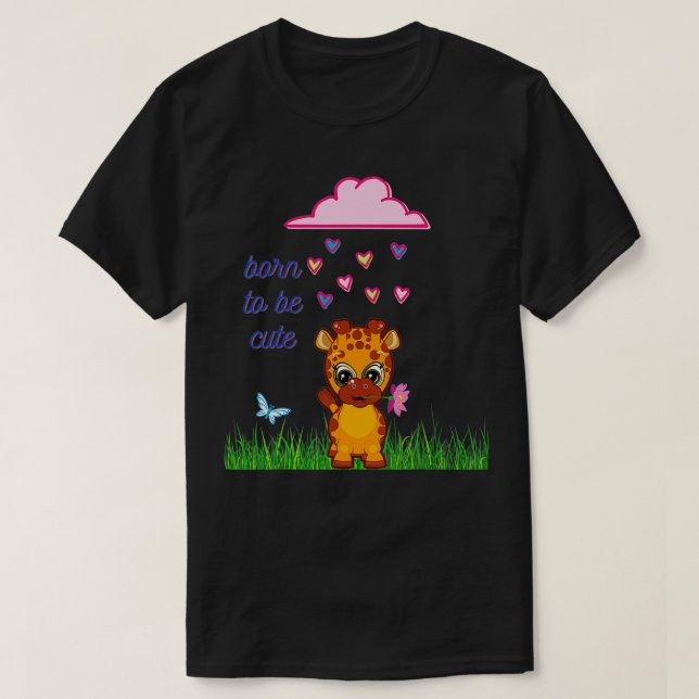 Giraffe born to be cute  T-Shirt (Design Front)