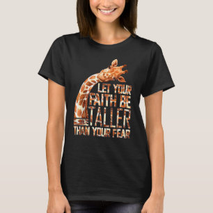 Giraffe Let Your Faith Be Taller Than Your Fear T-Shirt