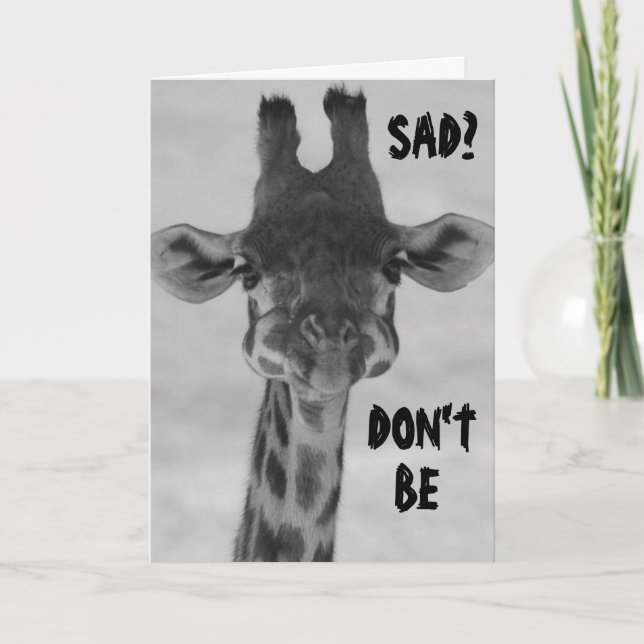GIRAFFE SAY "DON'T BE SAD" BIRTHDAYS ARE FUN CARD (Front)