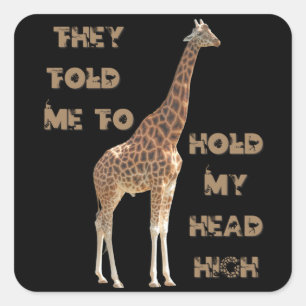 Giraffe: They Told Me To Hold My Head High   Square Sticker